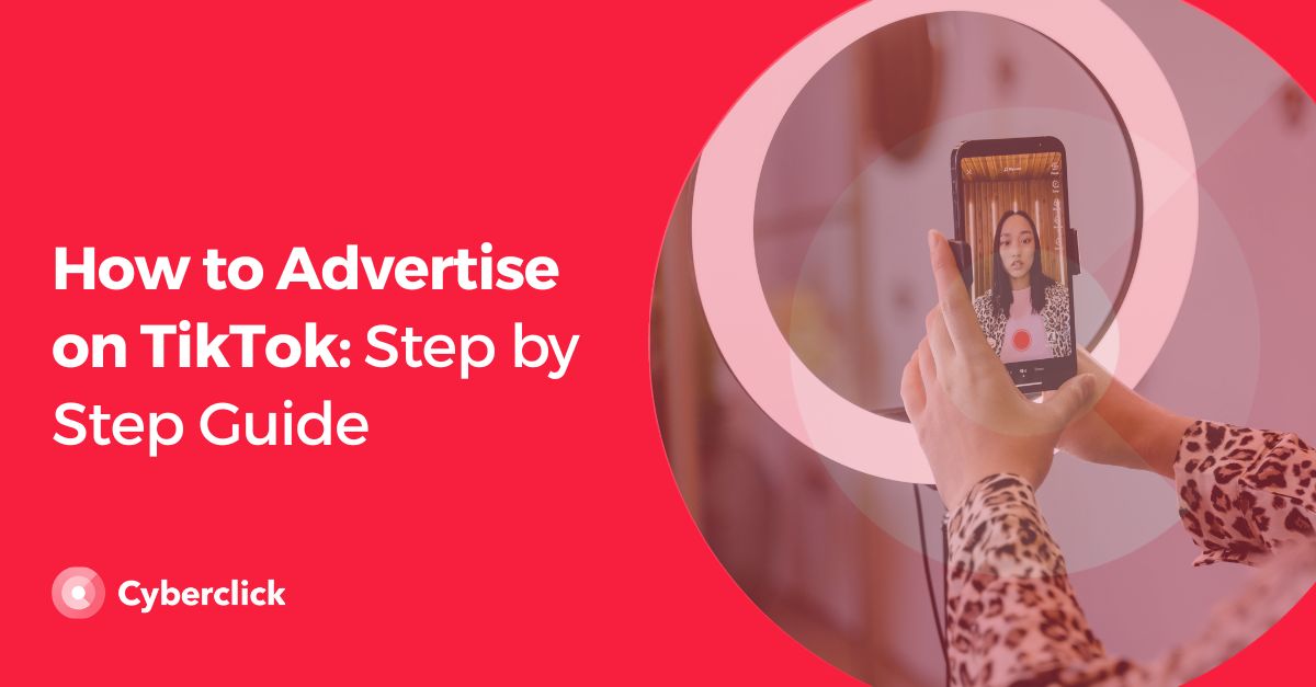 How to Advertise on TikTok Step by Step Guide